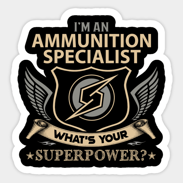 Ammunition Specialist T Shirt - Superpower Gift Item Tee Sticker by Cosimiaart